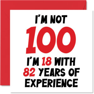 100th Birthday Card - I'm 18 With 82 Years Experience - Humour Joke Funny One Hundred Great Grandad Grandma Nan 145mm x 145mm Greeting Cards