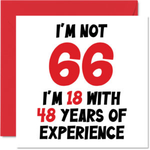 66th Birthday Card - I'm 18 With 48 Years Experience - Humour Joke Funny Sixty-Six Mum Dad Grandad Grandma Nan 145mm x 145mm Greeting Cards